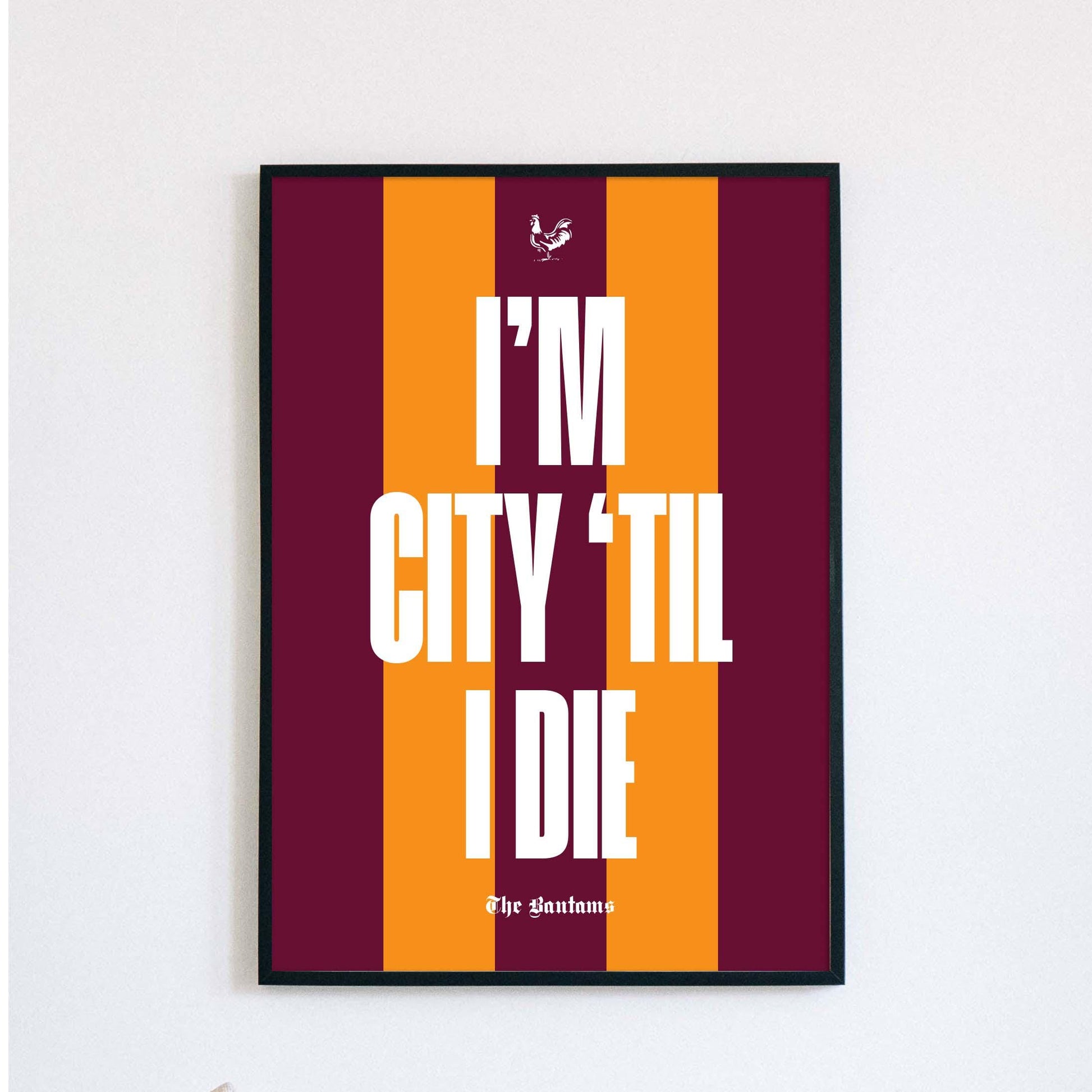 Bradford City | City til I die | chant | The Bantams - Poster, Wall Art, Home Decor, Gift, Print -Valley Parade