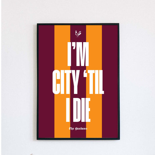 Bradford City | City til I die | chant | The Bantams - Poster, Wall Art, Home Decor, Gift, Print -Valley Parade